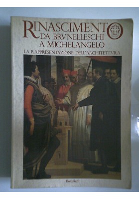 RINASCIMENTO DA BRUNELLESCHI A MICHELANGELO LA RAPPRESENTAZIONE DELL'ARCHITETTURA