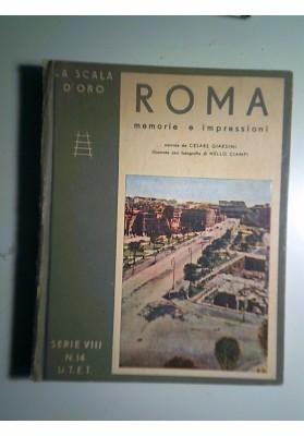 La Scala d'Oro Serie VIII ROMA MEMORIE ED IMPRESSIONI narrate da CESARE GIARDINI