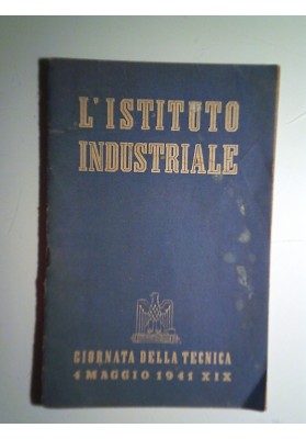 L'ISTITUTO INDUSTRIALE GIORNATA DELLA TECNICA 4 MAGGIO 1941 - XIX