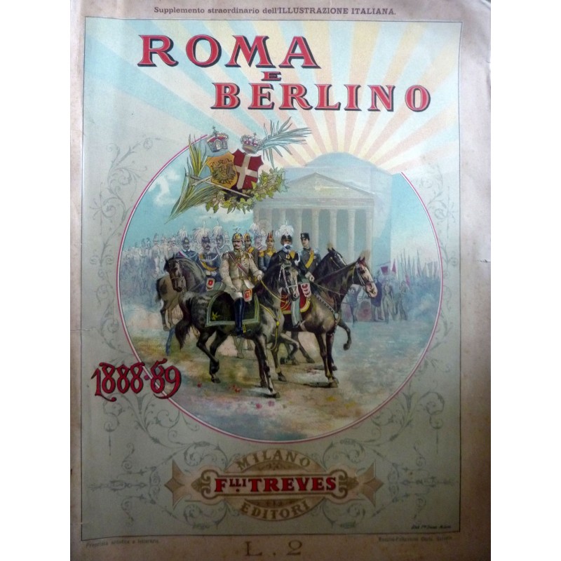 ROMA E BERLINO RICORDO DEI VIAGGI DI S.M. Guglielmo II a Roma 1888, S.M. Umberto I a Berlino 1889