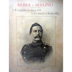 ROMA E BERLINO RICORDO DEI VIAGGI DI S.M. Guglielmo II a Roma 1888, S.M. Umberto I a Berlino 1889