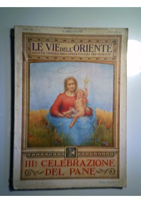 LE VIE DELL' ORIENTE Rivista Mensile dell' Opera Italiana Pro Oriente TERZA CELEBRAZIONE DEL PANE 15 Aprile 1930