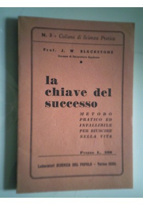 LA CHIAVE DEL SUCCESSO Metodo pratico e infallibile per riuscire nella vita