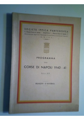 SOCIETA' IPPICA PARTENOPEA PROGRAMMA DELLE CORSE DI NAPOLI 1940 - 41 Anno XIX RIUNIONI D' INVERNO