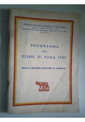 Società Gestione Ippodromo Capannelle PROGRAMMA DELLE CORSE DI ROMA 1953 PRIMA E SECONDA RIUNIONE D' AUTUNNO