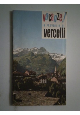 VACANZE! IN PROVINCIA DI VERCELI - IL BIELLESE E LA VALSESIA