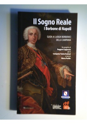 Il Sogno Reale I Borbone di Napoli GUIDA AI LUOGHI BORBONICI DELLA CAMPANIA