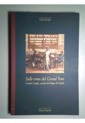 Sulle  orme del Gran Tour. Uomini, luoghi, società del Regno di Napoli