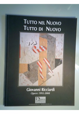 TUTTO NEL NUOVO TUTTO DI NUOVO Giovanni Ricciardi  Opere 1995 - 2008