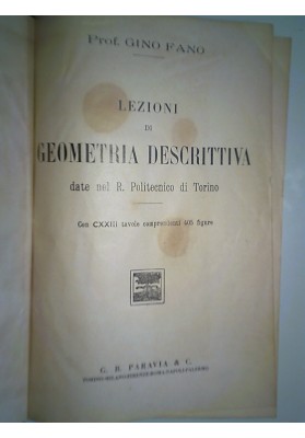 LEZIONI DI GEOMETRIA DESCRITTIVA date nel R. Politecnico di Torino. Con CXXIII tavole comprendenti 405 figure
