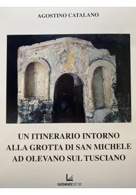 UN ITINERARIO INTORNO ALLA GROTTA DI SAN MICHELE AD OLEVANO SUL TUSCIANO