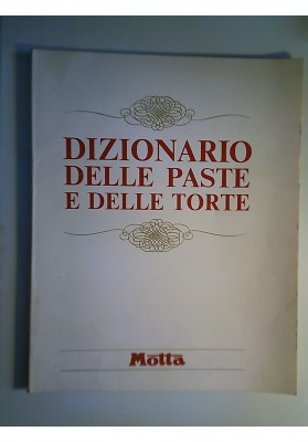 DIZIONARIO DELLE PASTE E DELLE TORTE MOTTA
