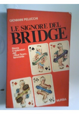 LE SIGNORE DEL BRIDGE Storia e splendori del "Blue Team" femminile