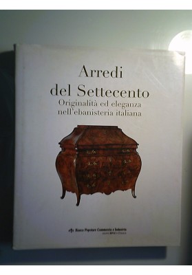 ARREDI DEL SETTECENTO Originalità ed eleganza nell'ebanisteria italiana