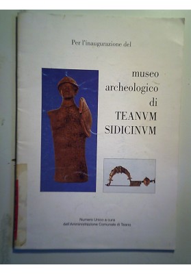 PER L'INAUGURAZIONE DEL MUSEO ARCHEOLOGICO DI TEANUM SICIDINUM 25 MARZO 2001