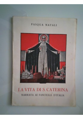 LA VITA DI S. CATERINA NARRATA AI FANCIULLI D'ITALIA