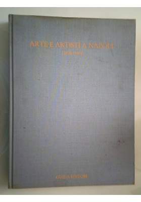 ARTE E ARTISTI A NAPOLI ( 1800 -1943 ) Cronache e memorie