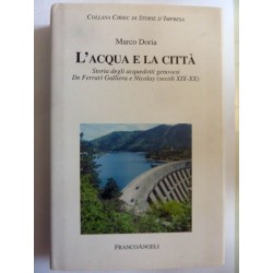 L'ACQUA E LA CITTA' Storia degli acquedotti genovesi da Ferrari Galliera a Nicolay ( secoli XIX - XX )