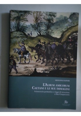 L'Album Amicorum Caetani e le sue immagini. Aristocrazia germanica e viaggi di istruzione a fine Cinquecento