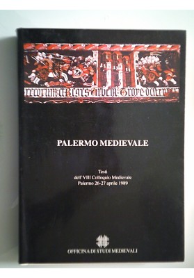 ALERMO MEDIOEVALE Testi dell'VIII Colloquio Medievale, Palermo 26 - 27 aprile  1989