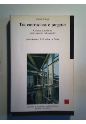 Tra costruzione e progetto. Classico e moderno come scenario del costruire