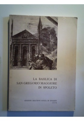 LA BASILICA DI SAN GREGORIO MAGGIORE IN SPOLETO