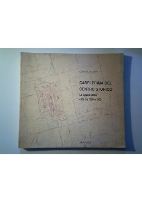 CARPI PRIMA DEL CENTRO STORICO Lo spazio della città fra '800 e '900
