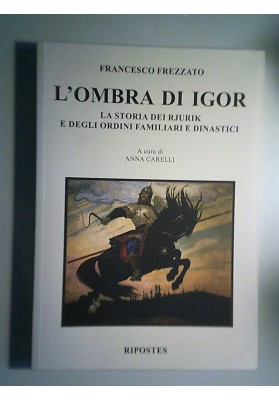 L'OMBRA DI IGOR LA STORIA DEI RJURIK E DEGLI ORDINI FAMILIARI E DINASTICI