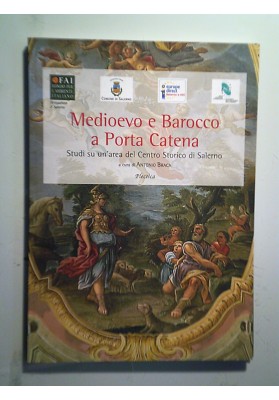 Medioevo e Barocco a Porta Catena. Studi su un' area del Centro Storico