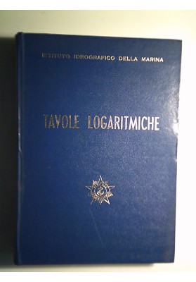 Istituto Idrografico della Marina TAVOLE LOGARITMICHE
