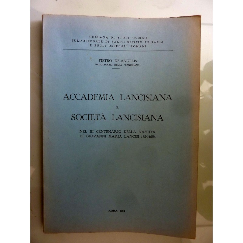 ACCADEMIA LANCISANA E SOCIETA' LANCISANA NEL III CENTENARIO DELLA NASCITA DI GIOVANNI MARIA LANCISI 1654 - 1954