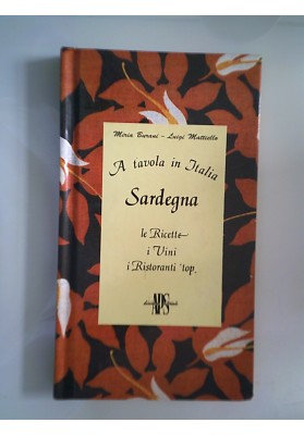A tavola in Italia SARDEGNA Le Ricette, I Vini, I Ristoranti Top