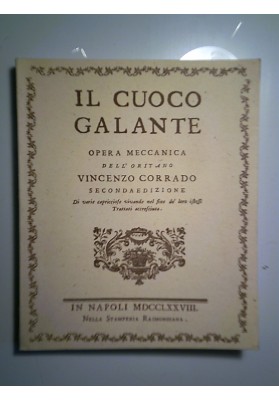 L CUOCO GALANTE OPERA MECCANICA DELL'ORITANO VINCENZO CORRADO Seconda Edizione - In Napoli Nella Stamperia Raimondiana 1773"
