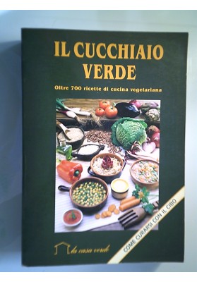IL CUCCHIAIO VERDE Oltre 700 ricette di cucina vegetariana