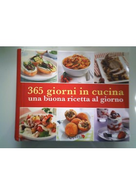 365 giorni in cucina una buona ricetta al giorno
