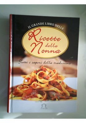IL GRANDE LIBRO DELLE RICETTE DELLA NONNA