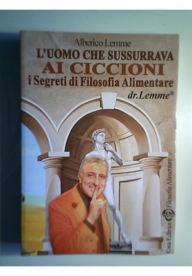 L'UOMO CHE SUSSURRAVA AI CICCIONI I Segreti della Filosofia Alimentare