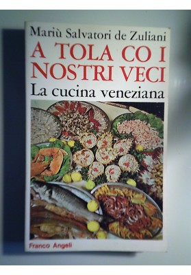 A  TOLA CO I NOSTRI VECI La cucina veneziana