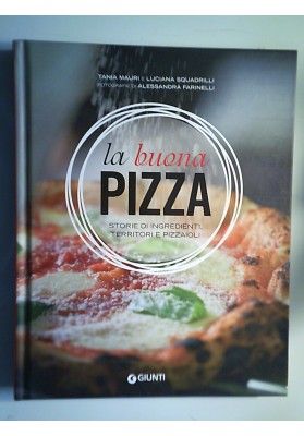 LA BUONA PIZZA STORIE DI INGREDIENTI, TERRITORI E PIZZAIOLI