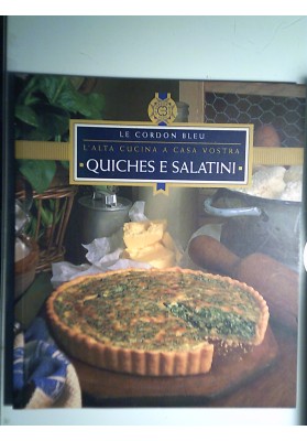 Le Cordon Bleu L'Alta Cucina a casa vostra QUICHES E SALATINI