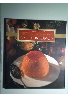 Le Cordon Bleu L'Alta Cucina a casa vostra RICETTE INVERNALI