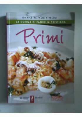 La Cucina di Famiglia Cristiana PRIMI 100 RICETTE FACILI E VELOCI