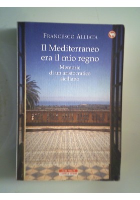Il Mediterraneo era il mio regno. Memorie di un aristocratico siciliano