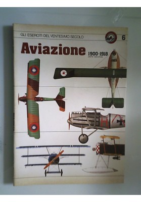 GLI ESERCITI DEL VENTESIMO SECOLO Aviazione 1900 - 1918 Parte Prima - Seconda