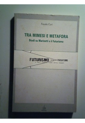 TRA MIMESI E METAFORA Studi su Marinetti e il futurismo