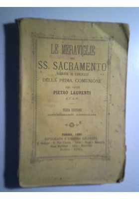 LE MERAVIGLIE DEL SS. SACRAMENTO NARRATE AI FANCIULLI DELLA PRIMA COMUNIONE Terza Edizione notabilmente accresciuta