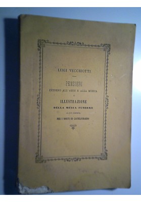 PENSIERI INTORNO ALL'ARTE E ALLA MUSICA E ILLUSTRAZIONE  DELLA MESSA FUNEBRE DA LUI COMPOSTA PER I MORTI DI CASTELFIDARDO