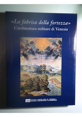 LA FABBRICA DELLA FORTEZZA L'architettura militare di Venezia