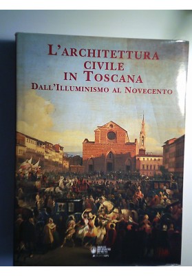 L'architettura civile in Toscana dall'Illuminismo al Novecento