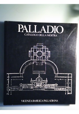 Mostra del Palladio. Vicenza, Basilica Palladiana. catalogo della mostra